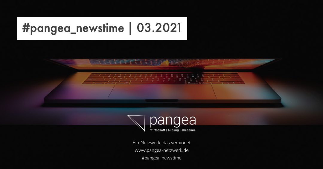 #pangea_newstime 03.2021 – Die wichtigsten News aus dem März 2021 rund um die Themen des Netzwerks
